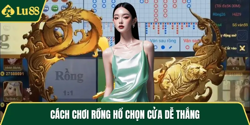 Cách chơi rồng hổ chọn cửa dễ thắng