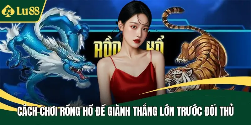Cách chơi Rồng Hổ