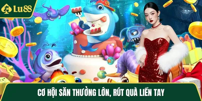 Cơ hội săn thưởng lớn, rút quà liền tay