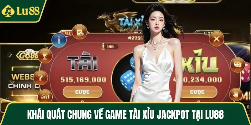 Khái quát chung về game tài xỉu Jackpot tại LU88