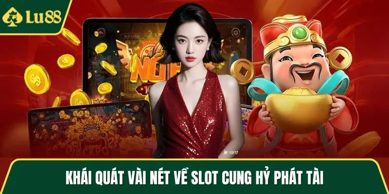 Khái quát vài nét về slot Cung Hỷ Phát Tài