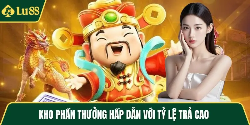 Kho phần thưởng hấp dẫn với tỷ lệ trả cao 
