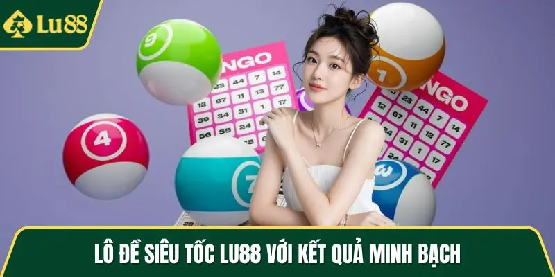 Lô đề siêu tốc LU88 với kết quả minh bạch