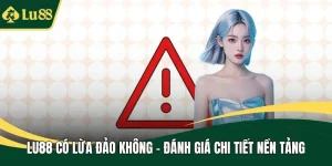 LU88 có lừa đảo không