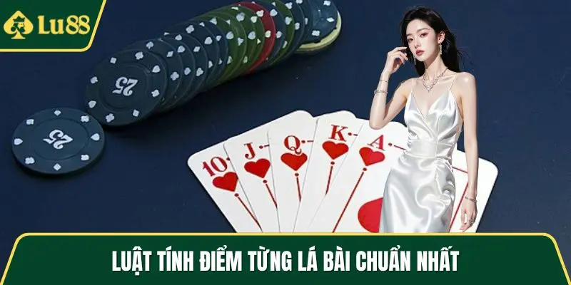 Luật tính điểm từng lá bài chuẩn nhất