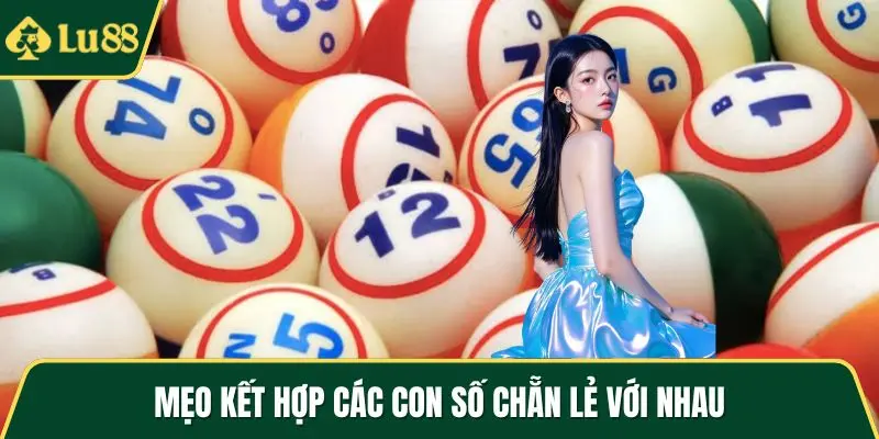 Mẹo kết hợp các con số chẵn lẻ với nhau
