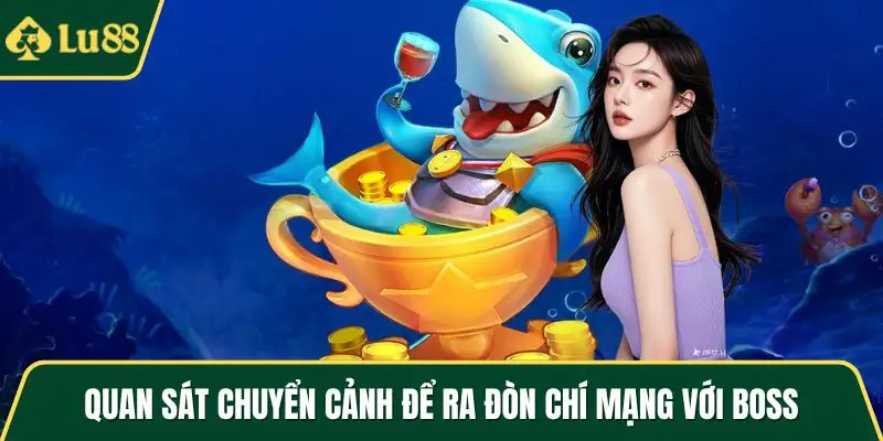 Quan sát chuyển cảnh để ra đòn chí mạng với boss