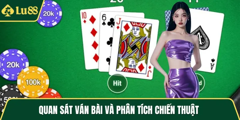 Quan sát ván bài và phân tích chiến thuật