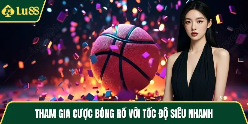 Tham gia cược bóng rổ với tốc độ siêu nhanh