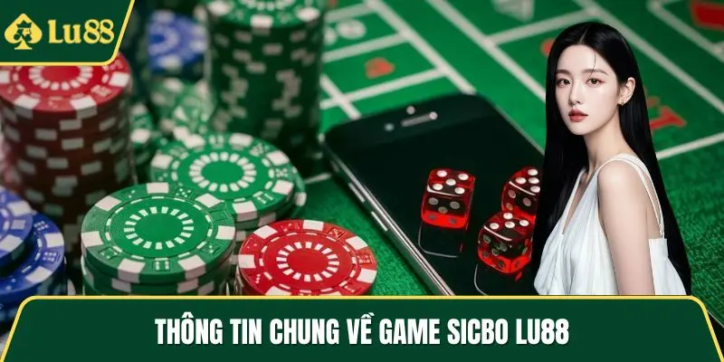 Thông tin chung về game Sicbo LU88