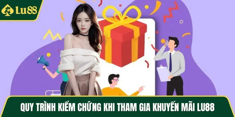 Thực hiện quy trình kiểm chứng khi tham gia khuyến mãi LU88